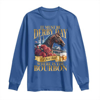 Funny Horse Racing Derby Day Long Sleeve Shirt It Must Be Derby Day Nice Hat Where Is The Bourbon