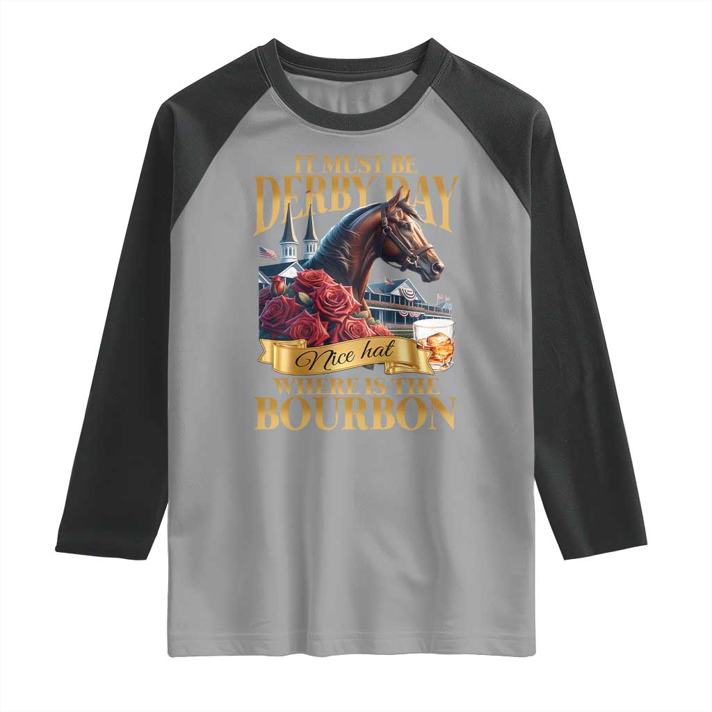 Funny Horse Racing Derby Day Raglan Shirt It Must Be Derby Day Nice Hat Where Is The Bourbon