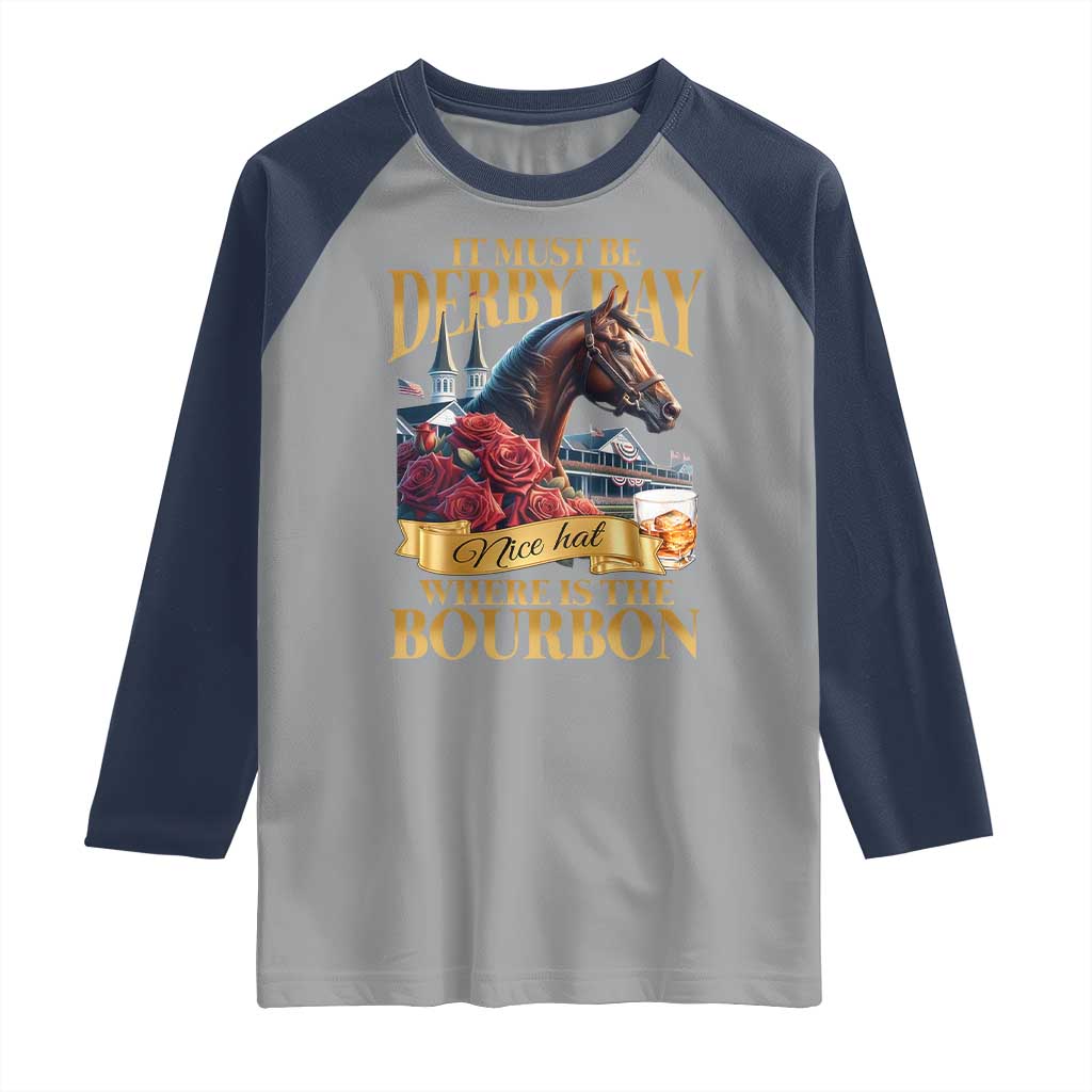 Funny Horse Racing Derby Day Raglan Shirt It Must Be Derby Day Nice Hat Where Is The Bourbon