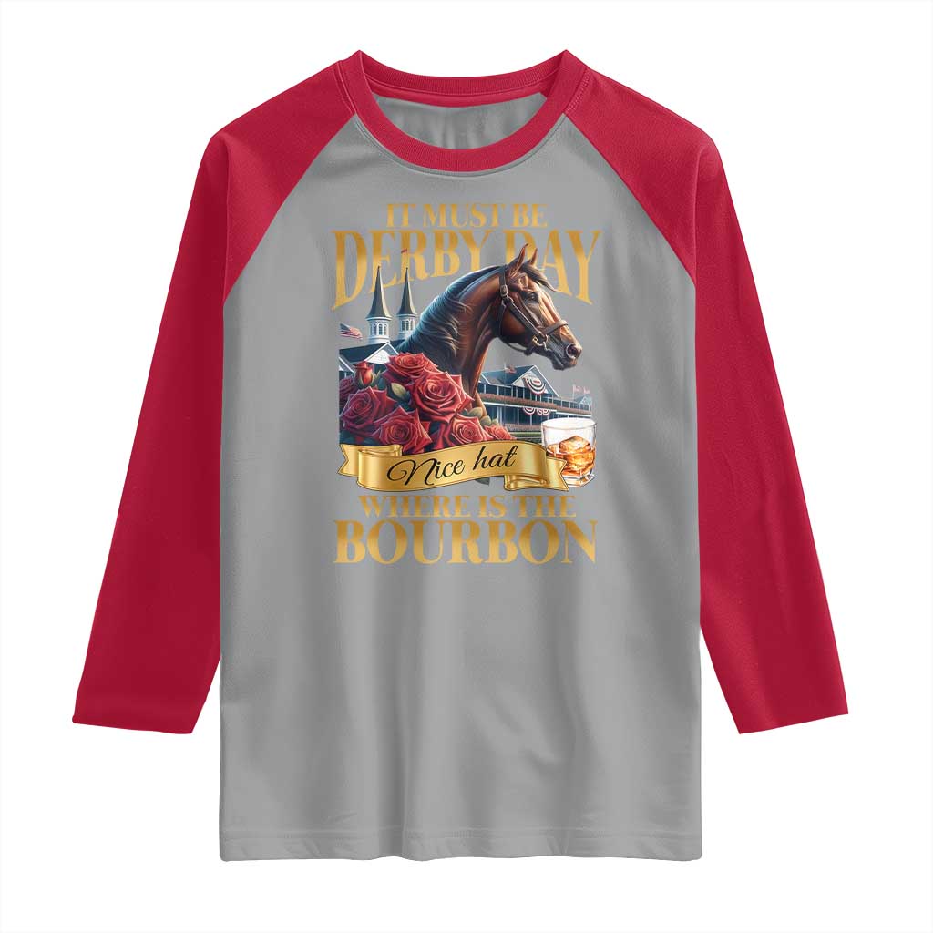Funny Horse Racing Derby Day Raglan Shirt It Must Be Derby Day Nice Hat Where Is The Bourbon