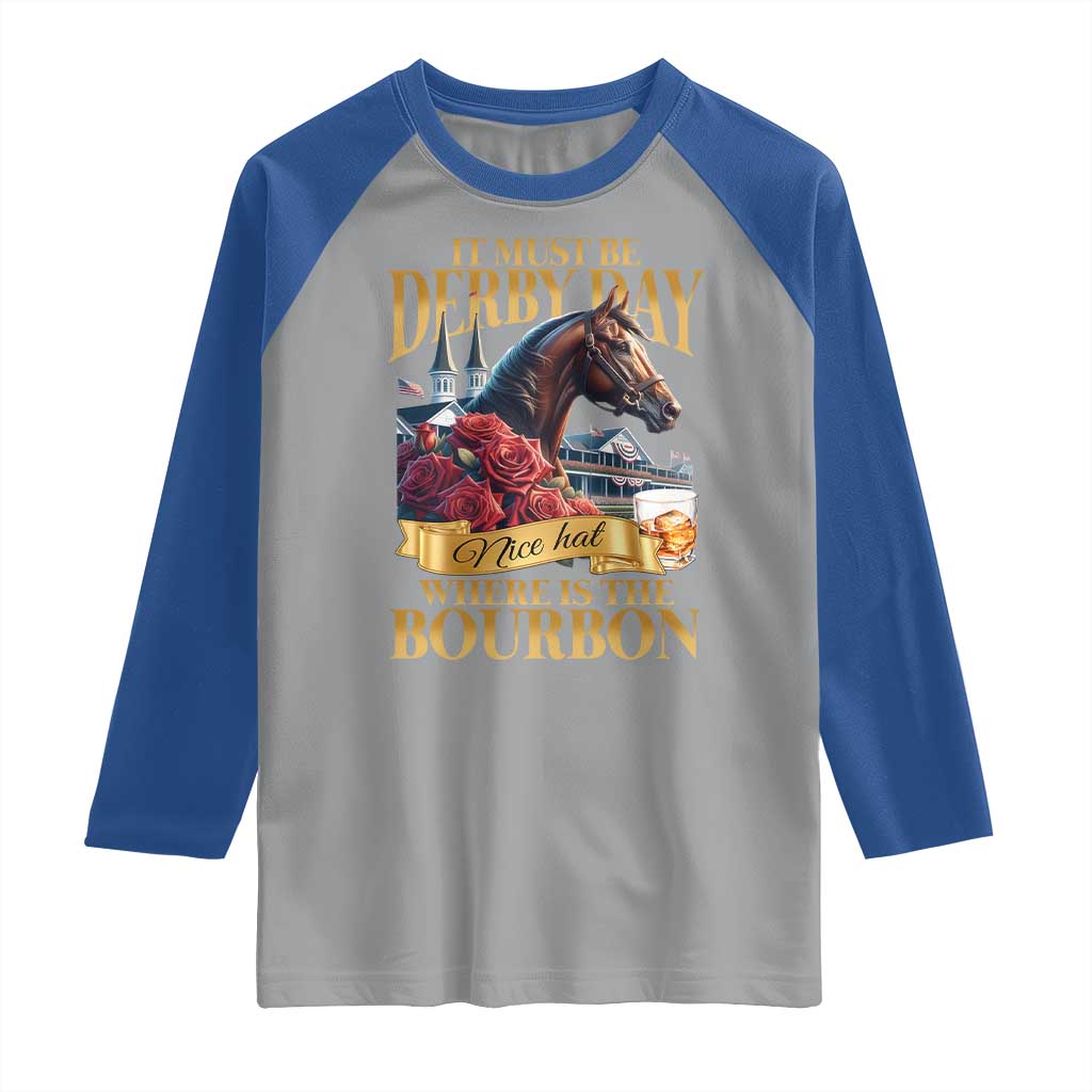 Funny Horse Racing Derby Day Raglan Shirt It Must Be Derby Day Nice Hat Where Is The Bourbon