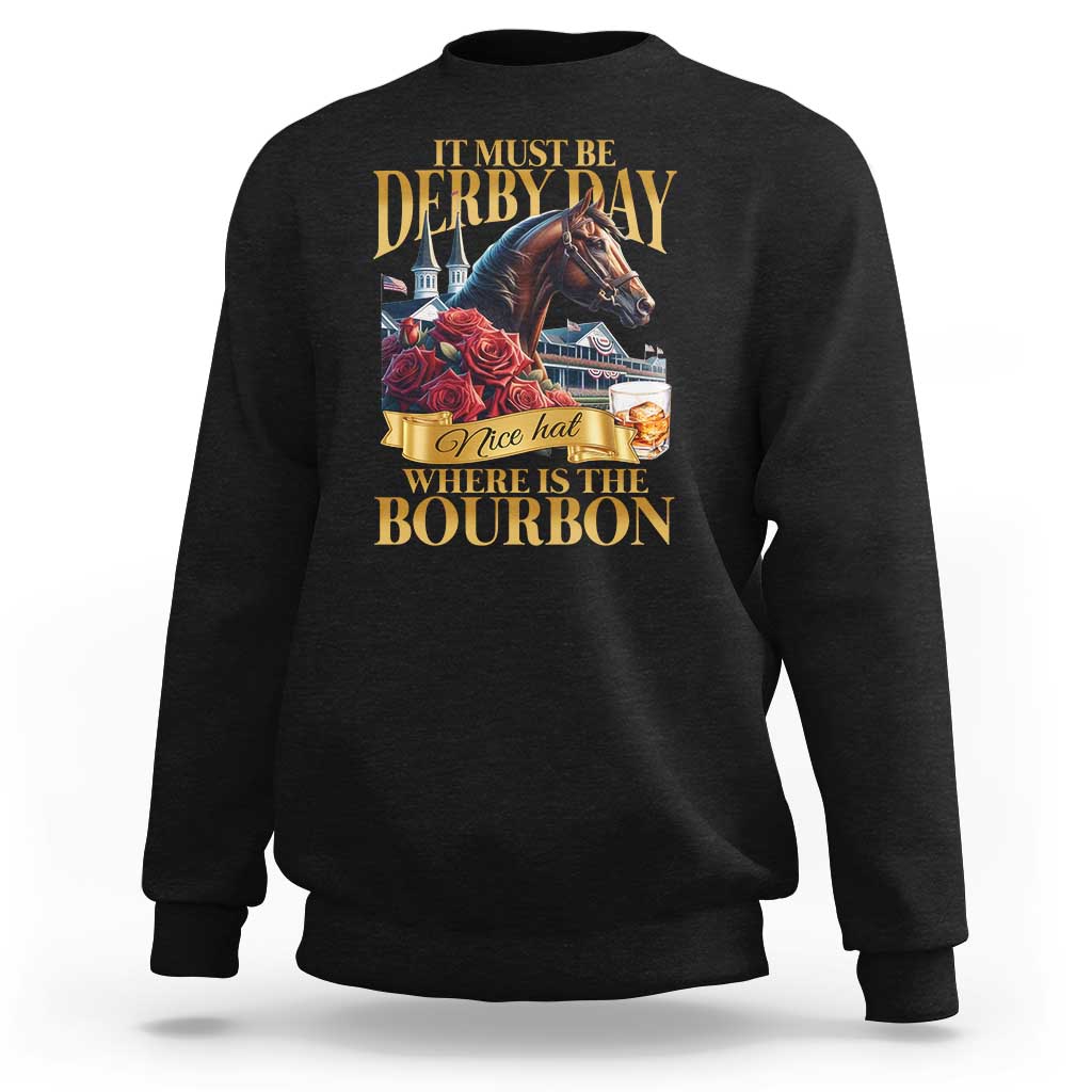 Funny Horse Racing Derby Day Sweatshirt It Must Be Derby Day Nice Hat Where Is The Bourbon