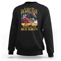 Funny Horse Racing Derby Day Sweatshirt It Must Be Derby Day Nice Hat Where Is The Bourbon