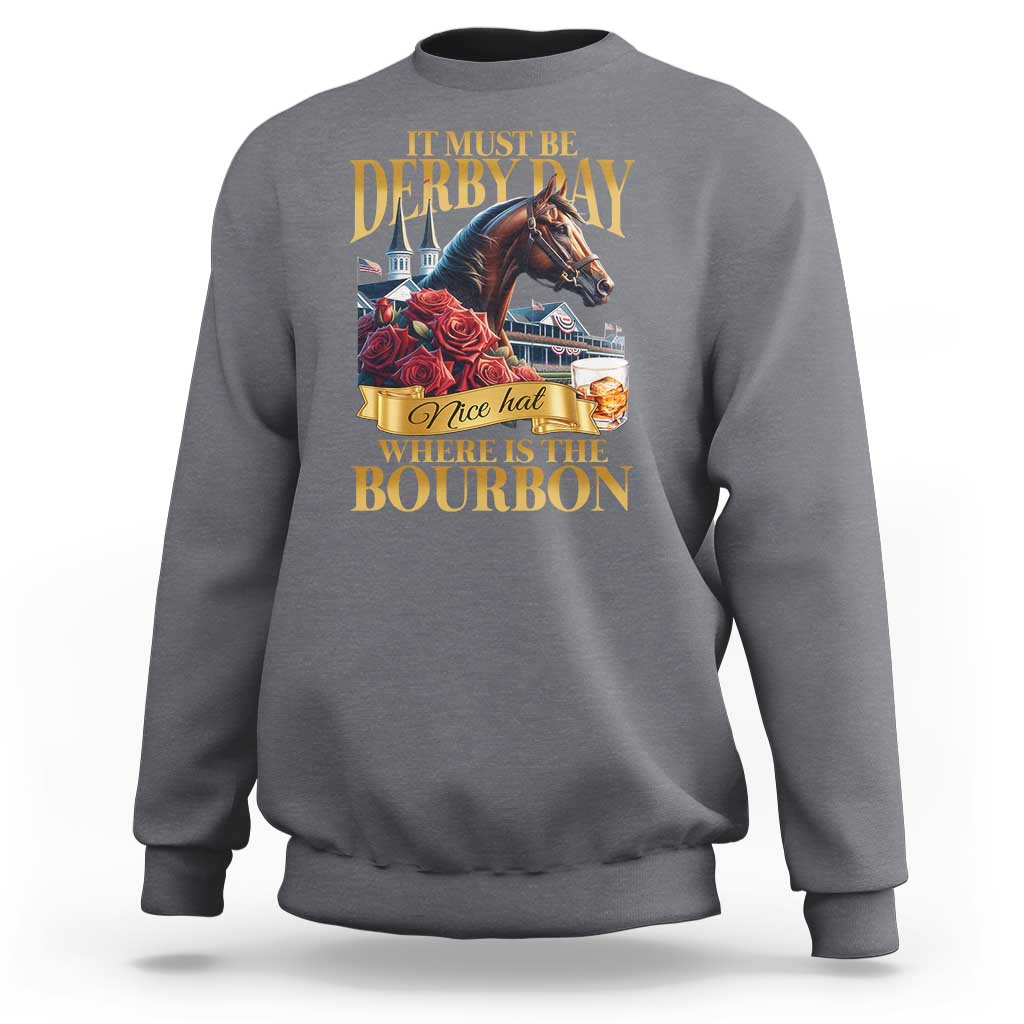 Funny Horse Racing Derby Day Sweatshirt It Must Be Derby Day Nice Hat Where Is The Bourbon