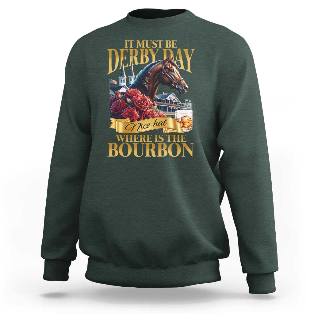 Funny Horse Racing Derby Day Sweatshirt It Must Be Derby Day Nice Hat Where Is The Bourbon