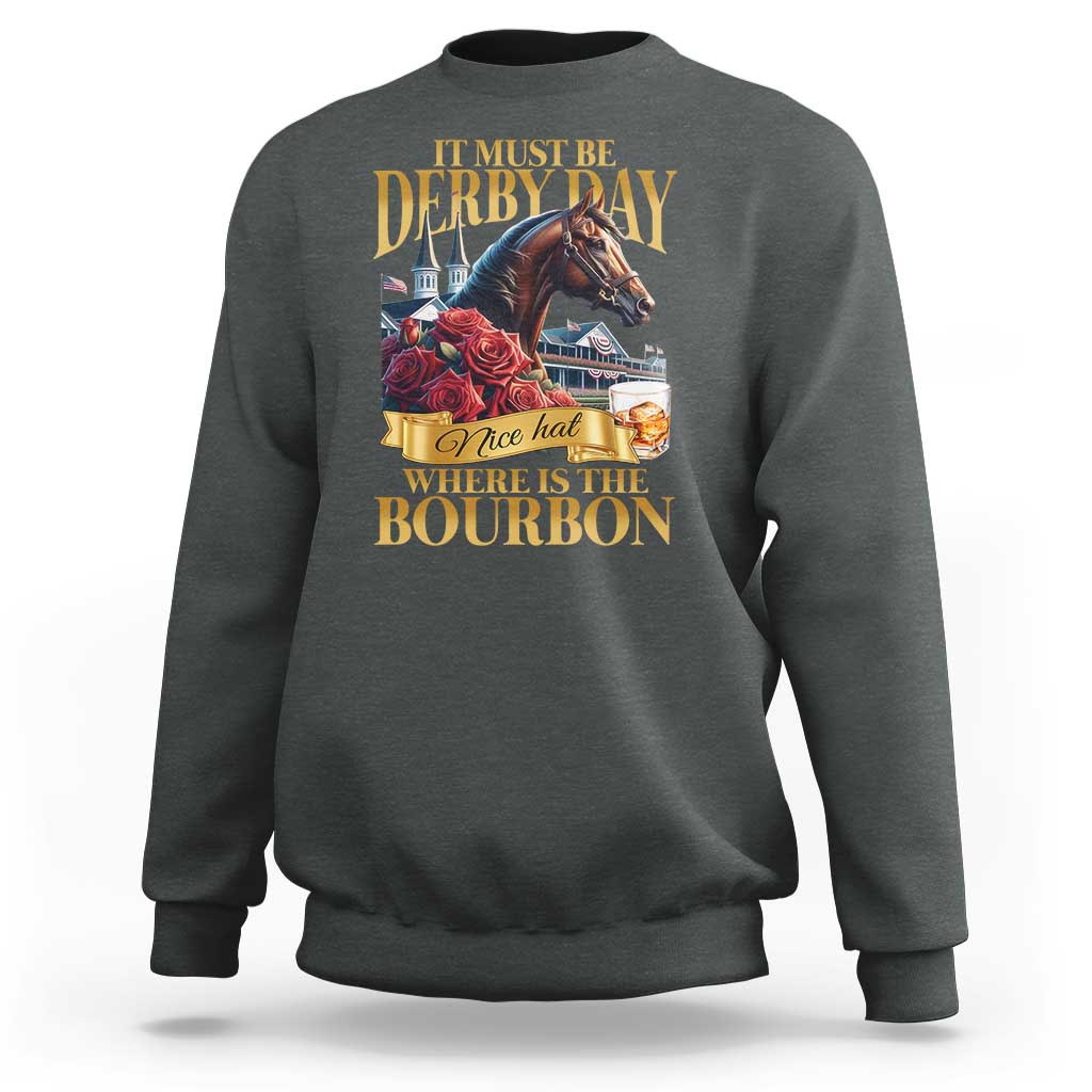 Funny Horse Racing Derby Day Sweatshirt It Must Be Derby Day Nice Hat Where Is The Bourbon