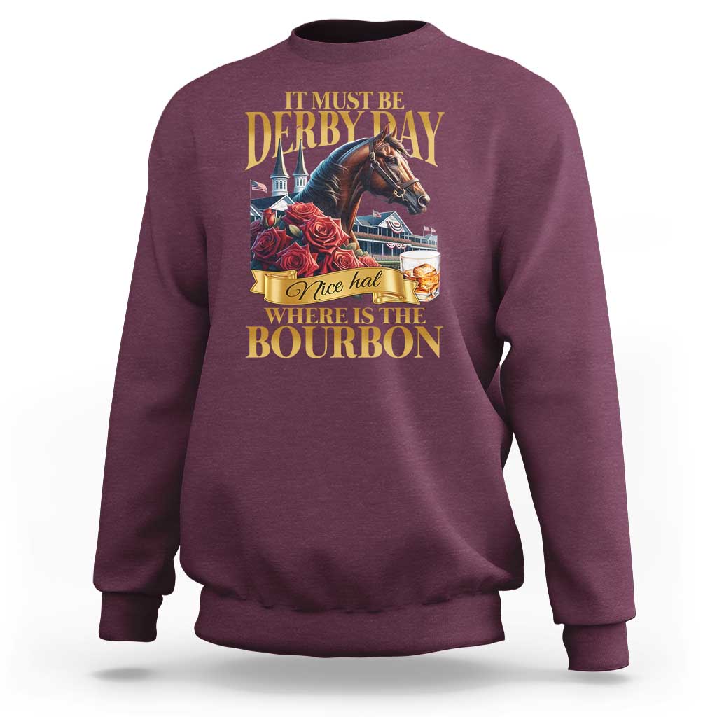 Funny Horse Racing Derby Day Sweatshirt It Must Be Derby Day Nice Hat Where Is The Bourbon