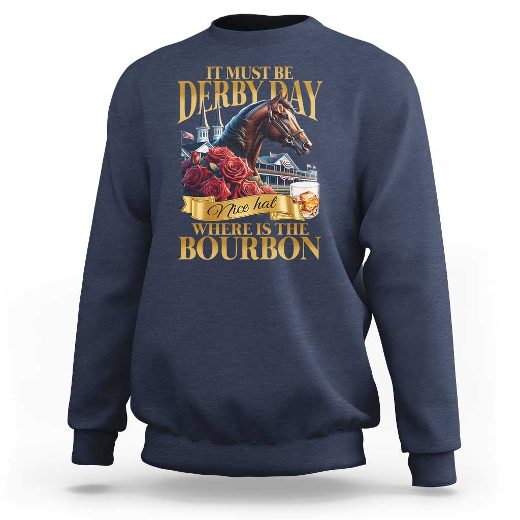 Funny Horse Racing Derby Day Sweatshirt It Must Be Derby Day Nice Hat Where Is The Bourbon