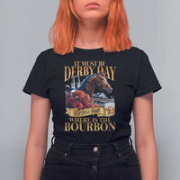Funny Horse Racing Derby Day T Shirt For Women It Must Be Derby Day Nice Hat Where Is The Bourbon