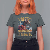 Funny Horse Racing Derby Day T Shirt For Women It Must Be Derby Day Nice Hat Where Is The Bourbon