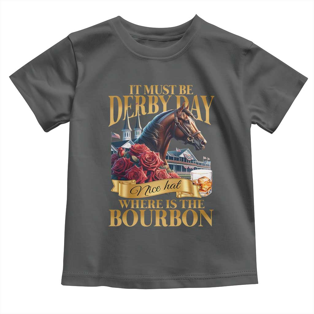 Funny Horse Racing Derby Day Toddler T Shirt It Must Be Derby Day Nice Hat Where Is The Bourbon