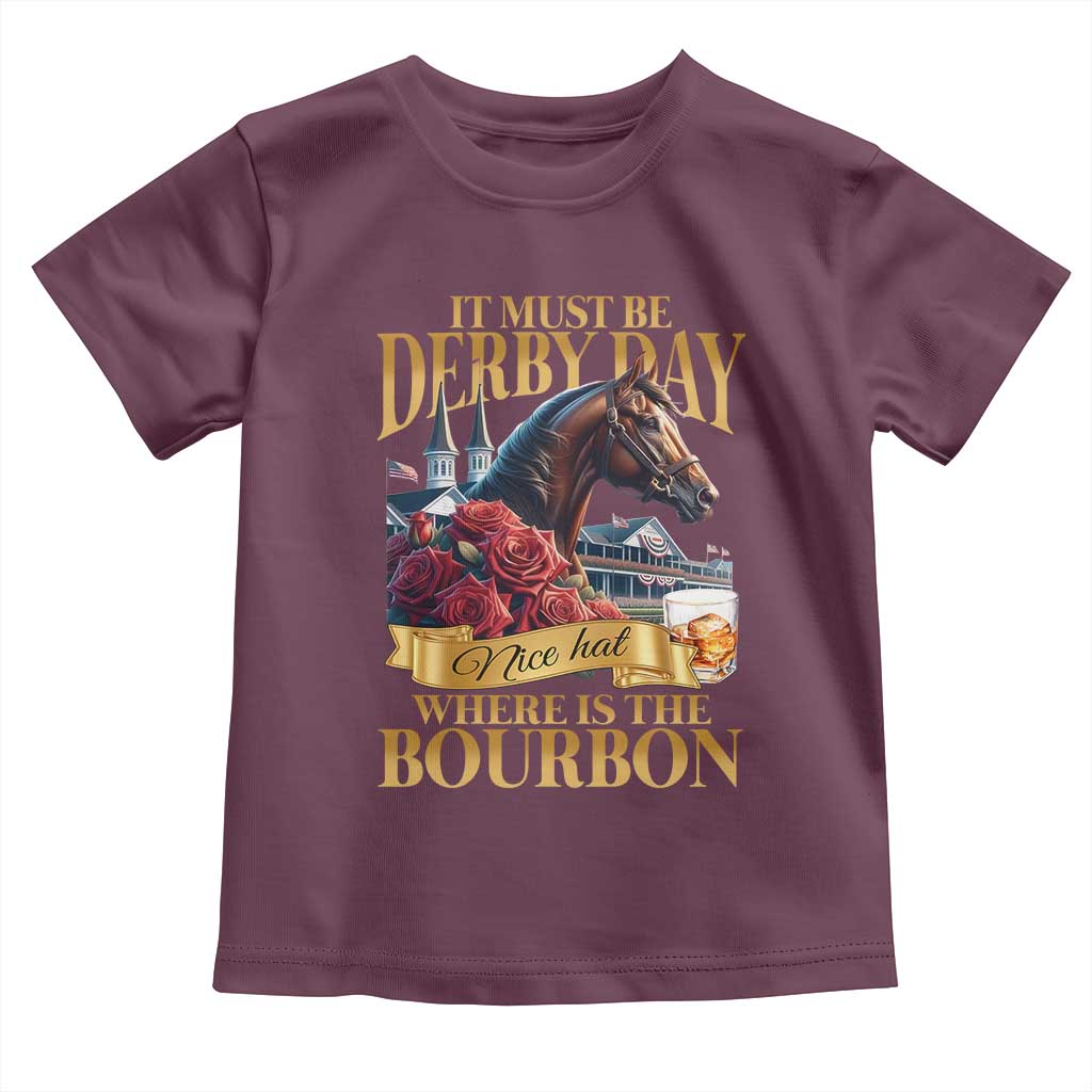 Funny Horse Racing Derby Day Toddler T Shirt It Must Be Derby Day Nice Hat Where Is The Bourbon