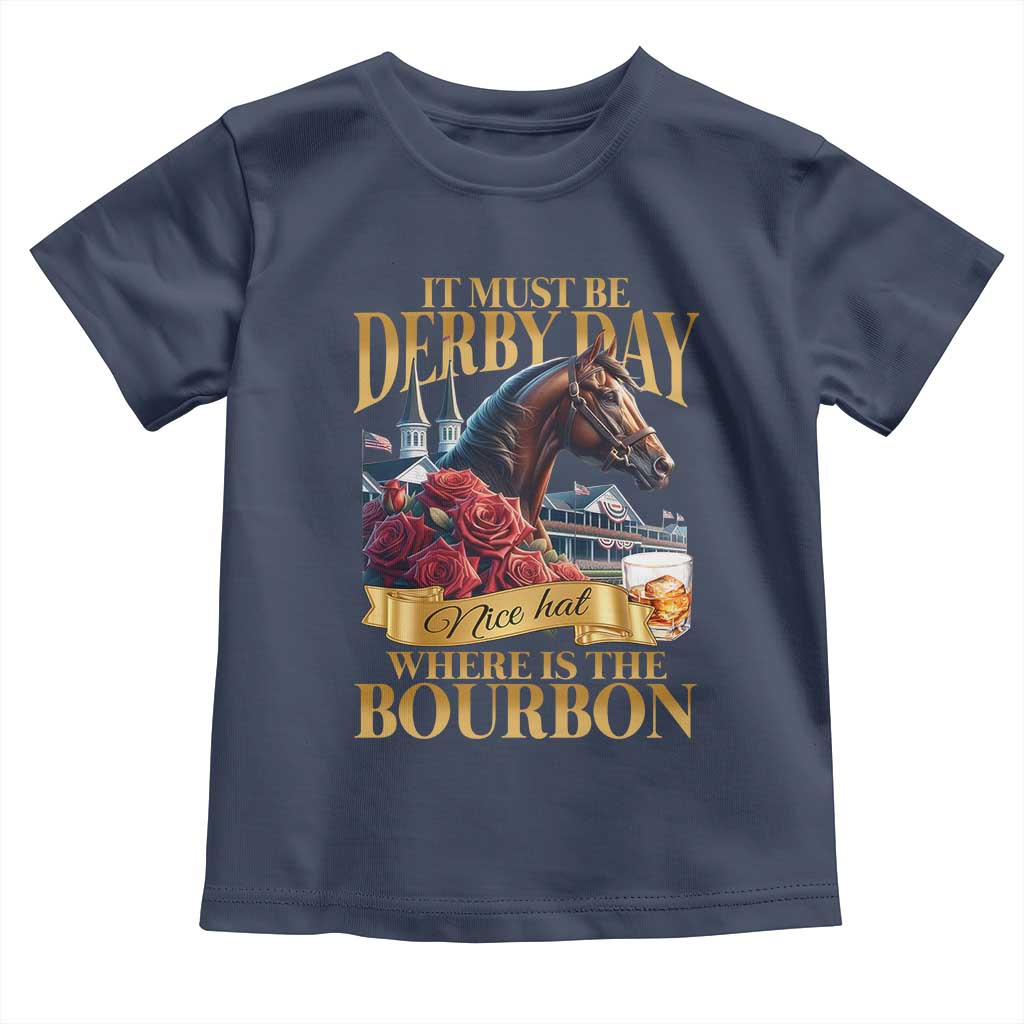 Funny Horse Racing Derby Day Toddler T Shirt It Must Be Derby Day Nice Hat Where Is The Bourbon