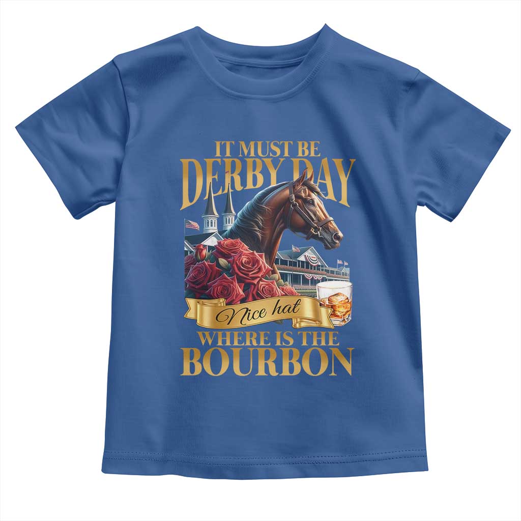 Funny Horse Racing Derby Day Toddler T Shirt It Must Be Derby Day Nice Hat Where Is The Bourbon