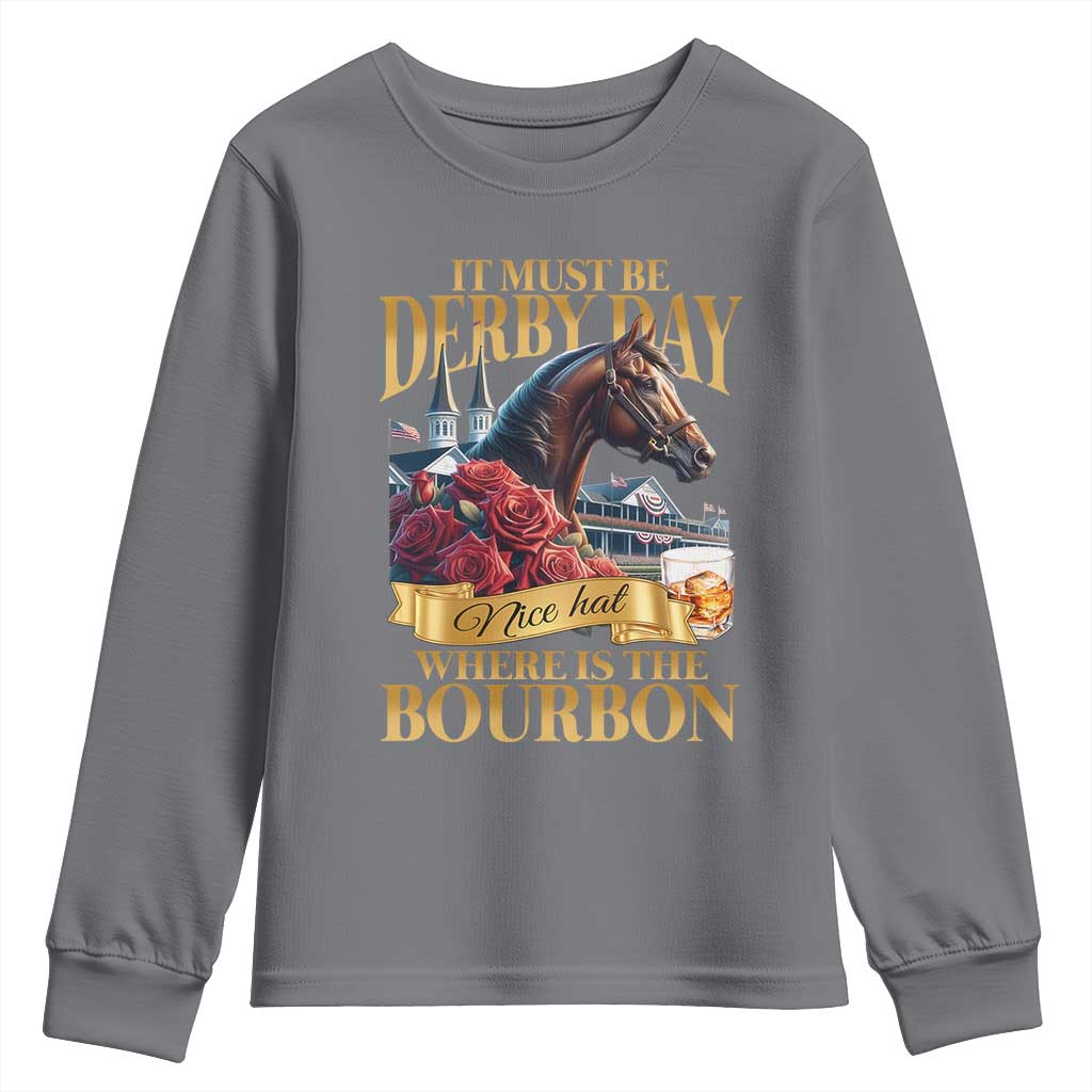 Funny Horse Racing Derby Day Youth Sweatshirt It Must Be Derby Day Nice Hat Where Is The Bourbon