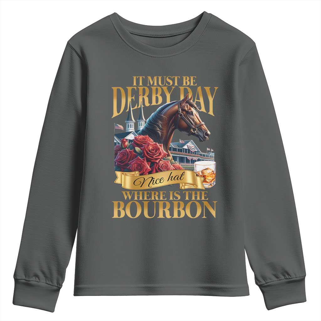 Funny Horse Racing Derby Day Youth Sweatshirt It Must Be Derby Day Nice Hat Where Is The Bourbon