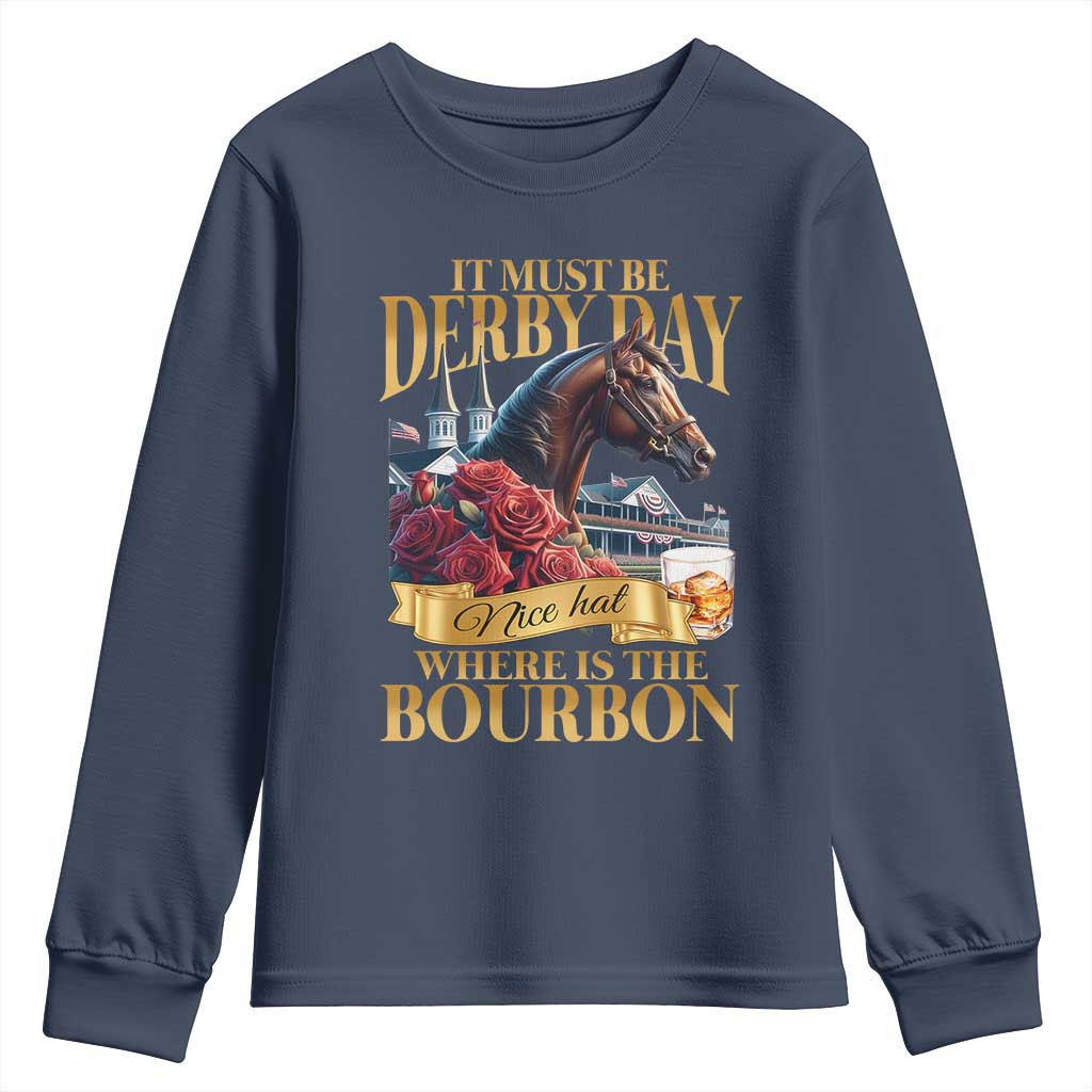Funny Horse Racing Derby Day Youth Sweatshirt It Must Be Derby Day Nice Hat Where Is The Bourbon