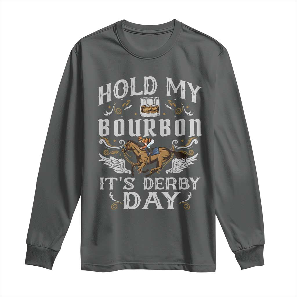 Funny Hold My Bourbon It's Derby Day Long Sleeve Shirt Horse Racing