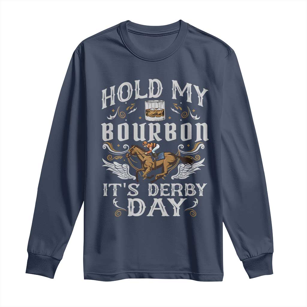 Funny Hold My Bourbon It's Derby Day Long Sleeve Shirt Horse Racing