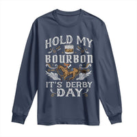 Funny Hold My Bourbon It's Derby Day Long Sleeve Shirt Horse Racing