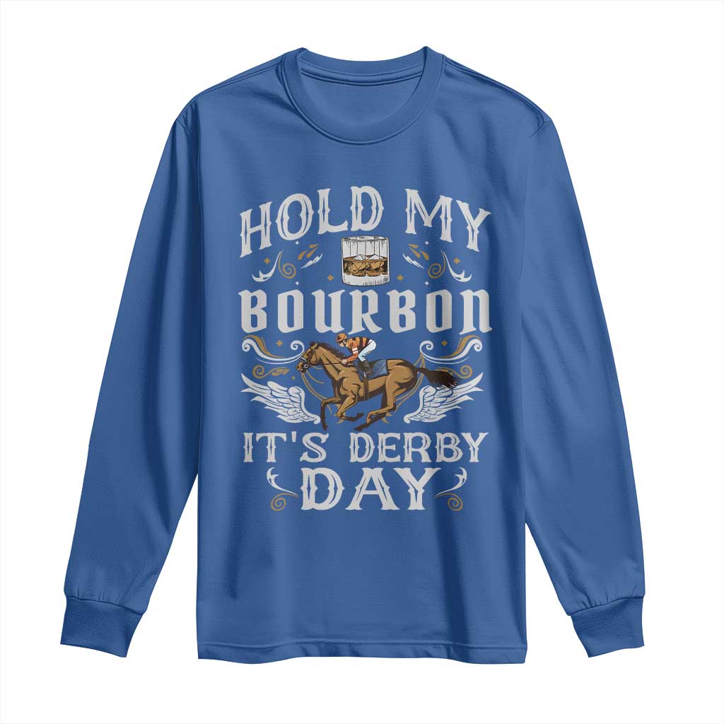 Funny Hold My Bourbon It's Derby Day Long Sleeve Shirt Horse Racing
