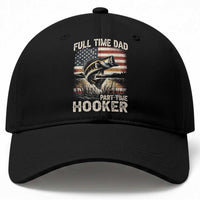 Funny Full Time Dad Part Time Hooker Baseball Cap Fisherman Father's Day American Flag