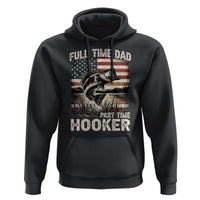 Funny Full Time Dad Part Time Hooker Hoodie Fisherman Father's Day American Flag