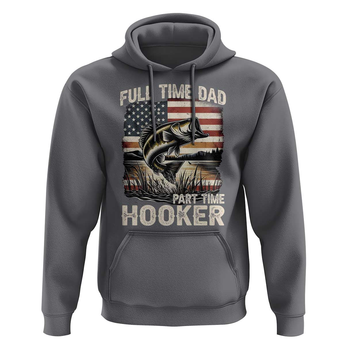 Funny Full Time Dad Part Time Hooker Hoodie Fisherman Father's Day American Flag