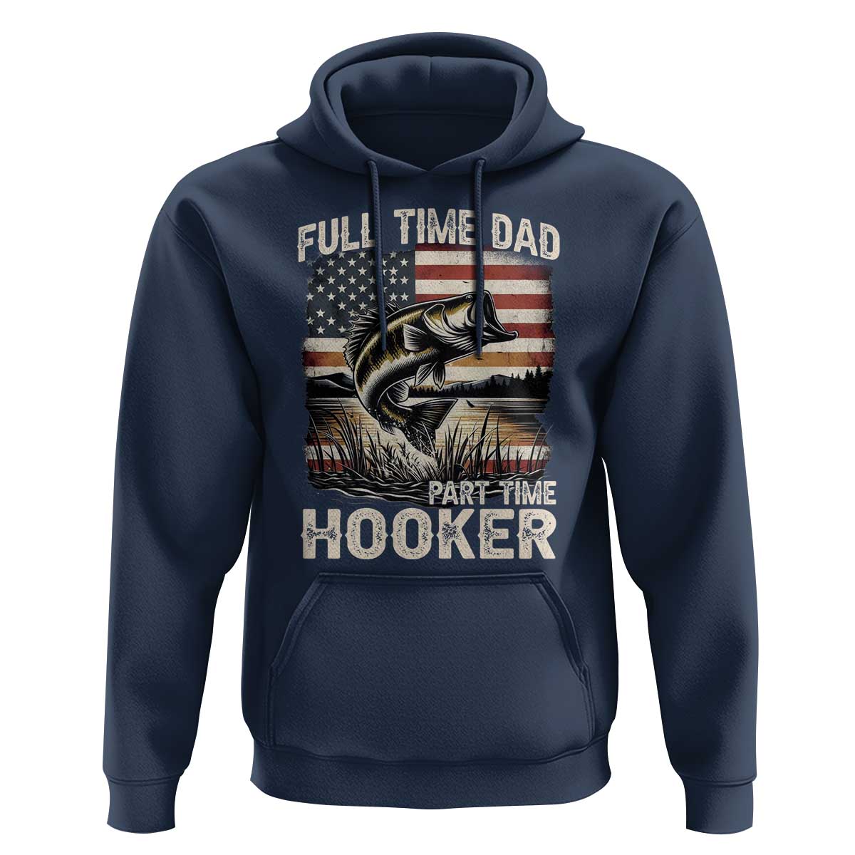 Funny Full Time Dad Part Time Hooker Hoodie Fisherman Father's Day American Flag