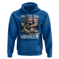 Funny Full Time Dad Part Time Hooker Hoodie Fisherman Father's Day American Flag