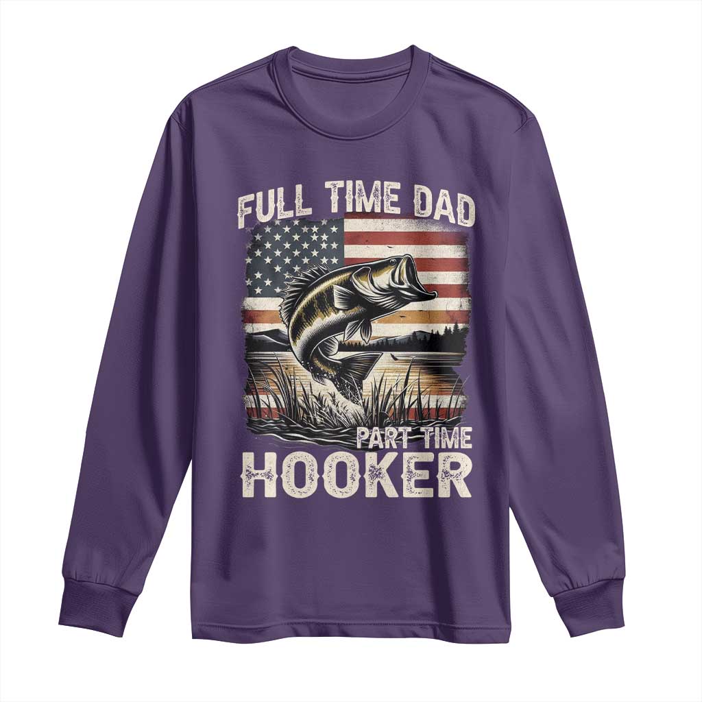 Funny Full Time Dad Part Time Hooker Long Sleeve Shirt Fisherman Father's Day American Flag