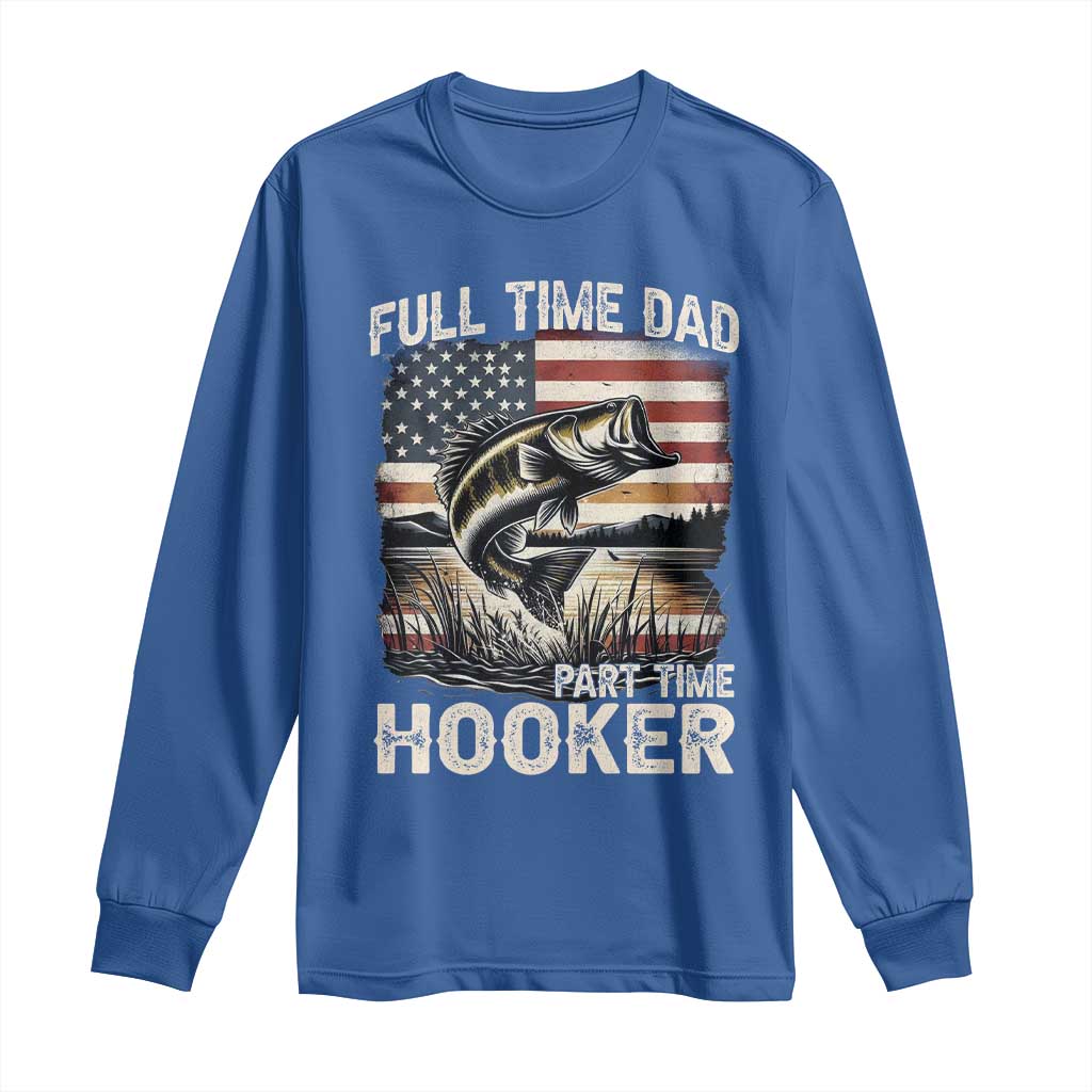 Funny Full Time Dad Part Time Hooker Long Sleeve Shirt Fisherman Father's Day American Flag