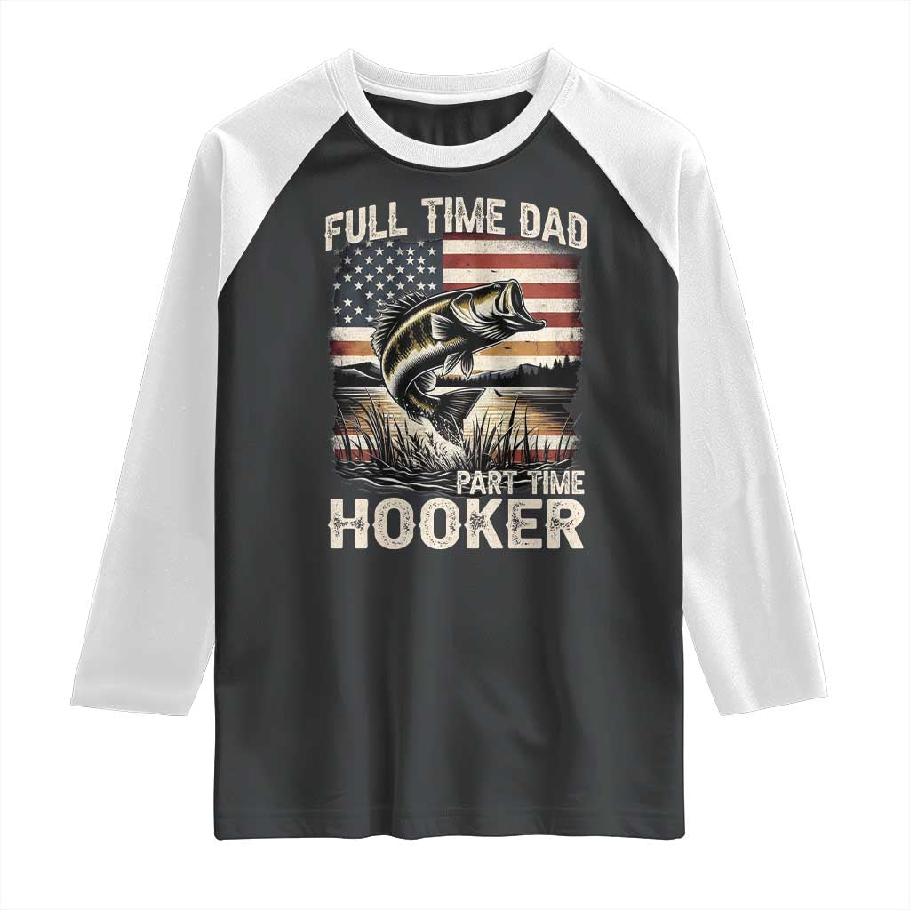 Funny Full Time Dad Part Time Hooker Raglan Shirt Fisherman Father's Day American Flag