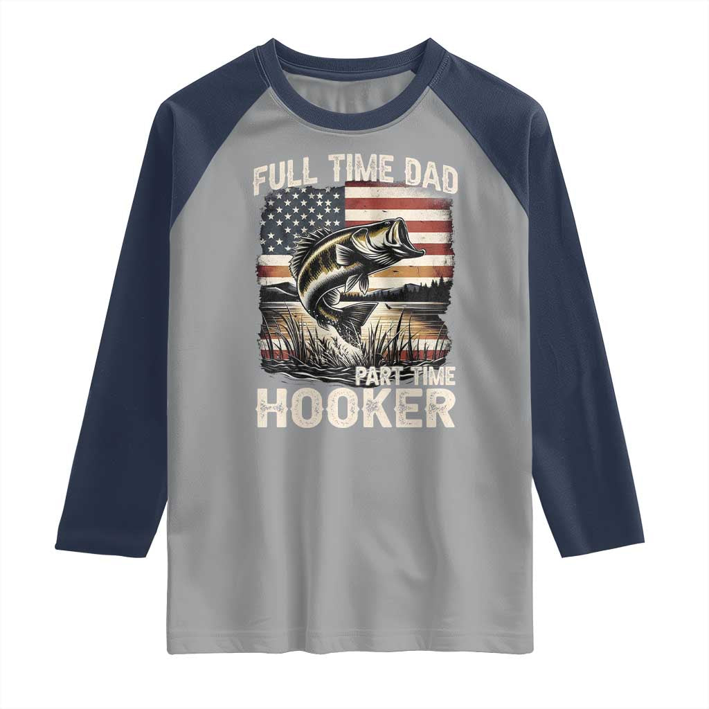 Funny Full Time Dad Part Time Hooker Raglan Shirt Fisherman Father's Day American Flag