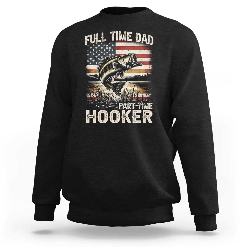 Funny Full Time Dad Part Time Hooker Sweatshirt Fisherman Father's Day American Flag