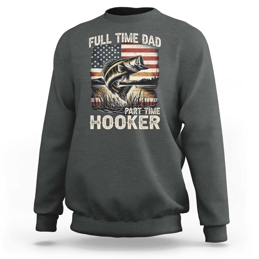 Funny Full Time Dad Part Time Hooker Sweatshirt Fisherman Father's Day American Flag