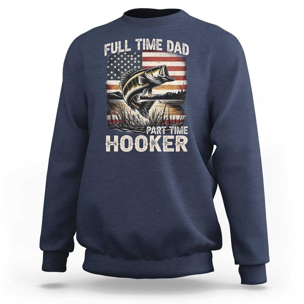 Funny Full Time Dad Part Time Hooker Sweatshirt Fisherman Father's Day American Flag