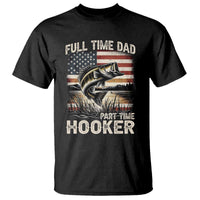 Funny Full Time Dad Part Time Hooker T Shirt Fisherman Father's Day American Flag