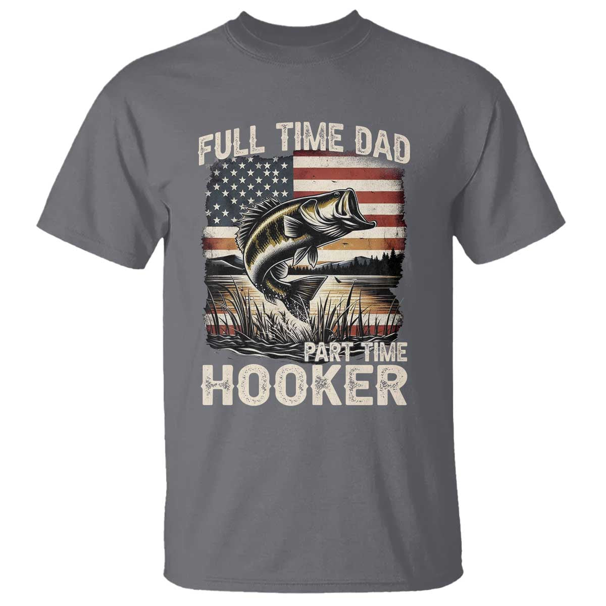 Funny Full Time Dad Part Time Hooker T Shirt Fisherman Father's Day American Flag