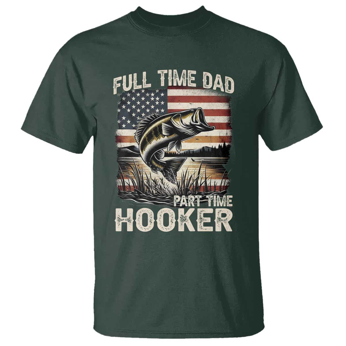 Funny Full Time Dad Part Time Hooker T Shirt Fisherman Father's Day American Flag