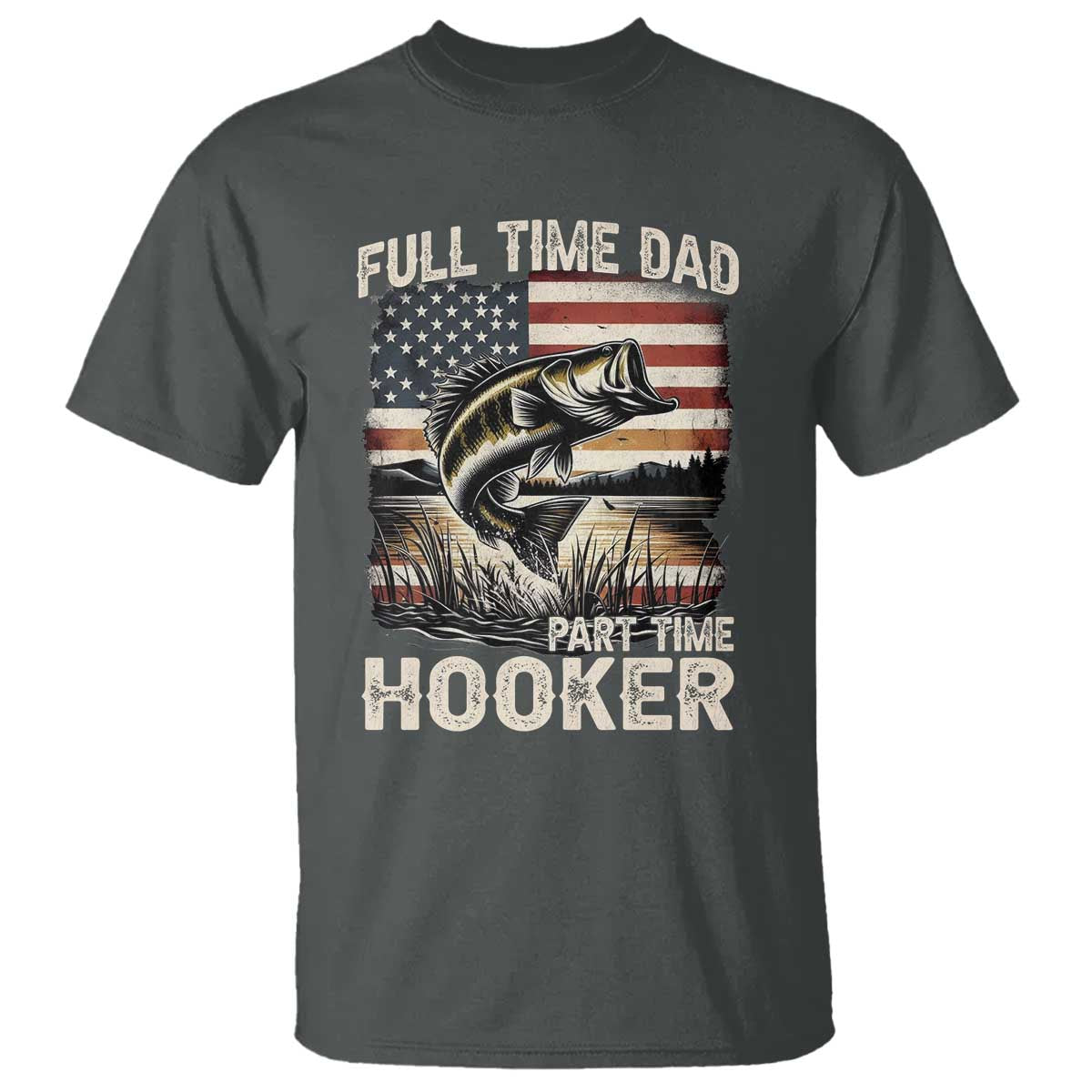Funny Full Time Dad Part Time Hooker T Shirt Fisherman Father's Day American Flag