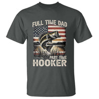 Funny Full Time Dad Part Time Hooker T Shirt Fisherman Father's Day American Flag