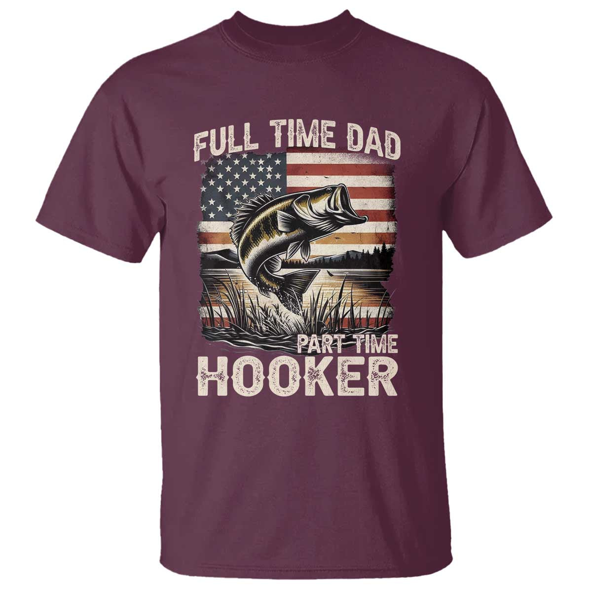 Funny Full Time Dad Part Time Hooker T Shirt Fisherman Father's Day American Flag