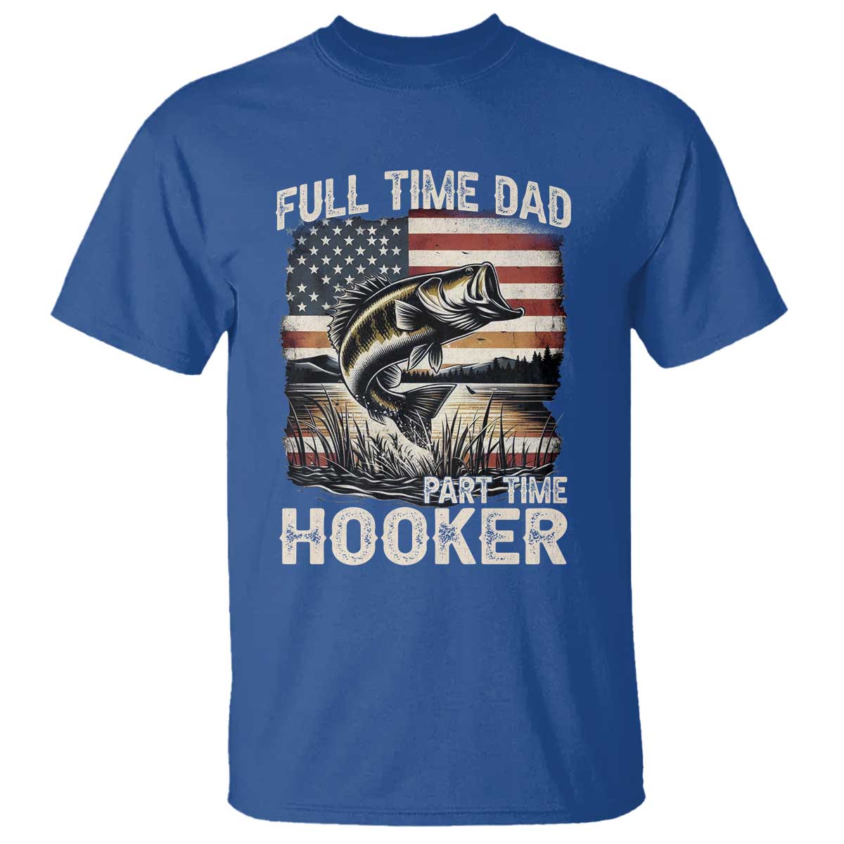 Funny Full Time Dad Part Time Hooker T Shirt Fisherman Father's Day American Flag