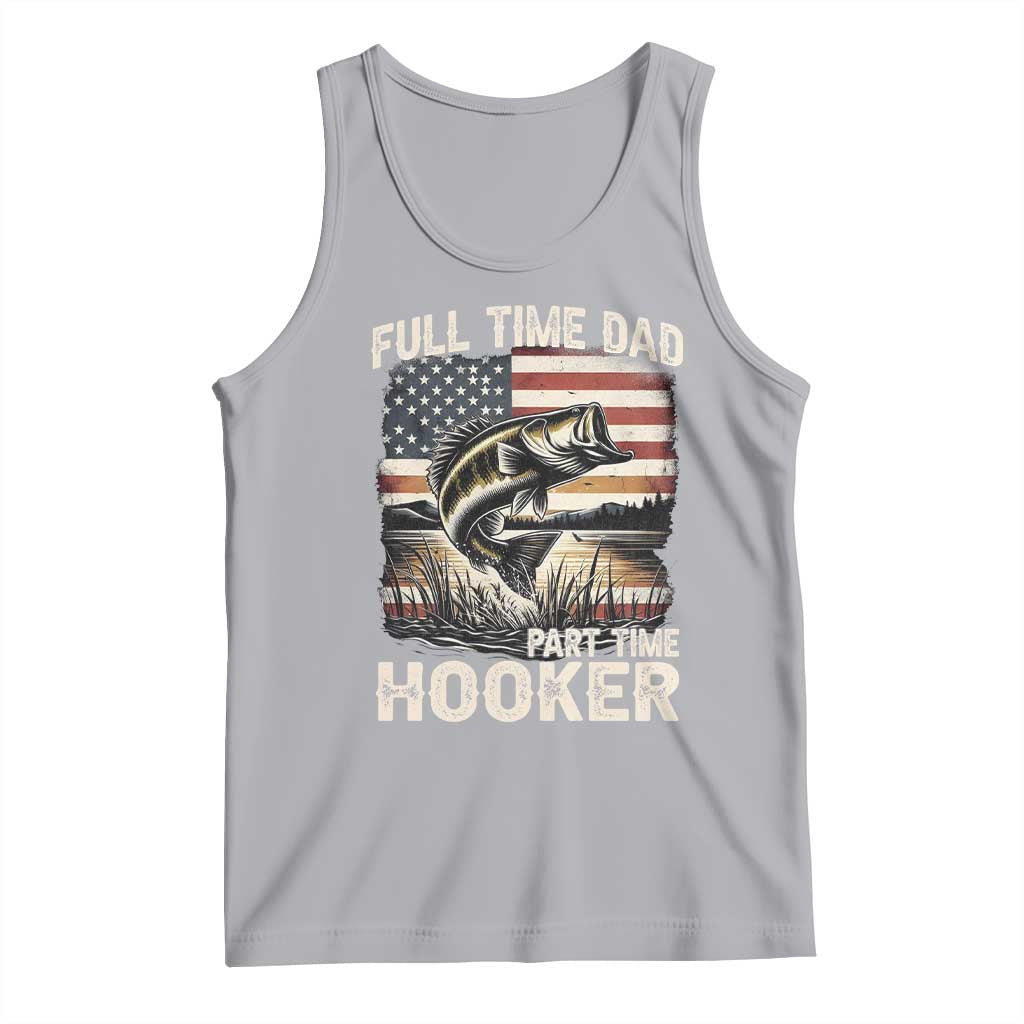 Funny Full Time Dad Part Time Hooker Tank Top Fisherman Father's Day American Flag
