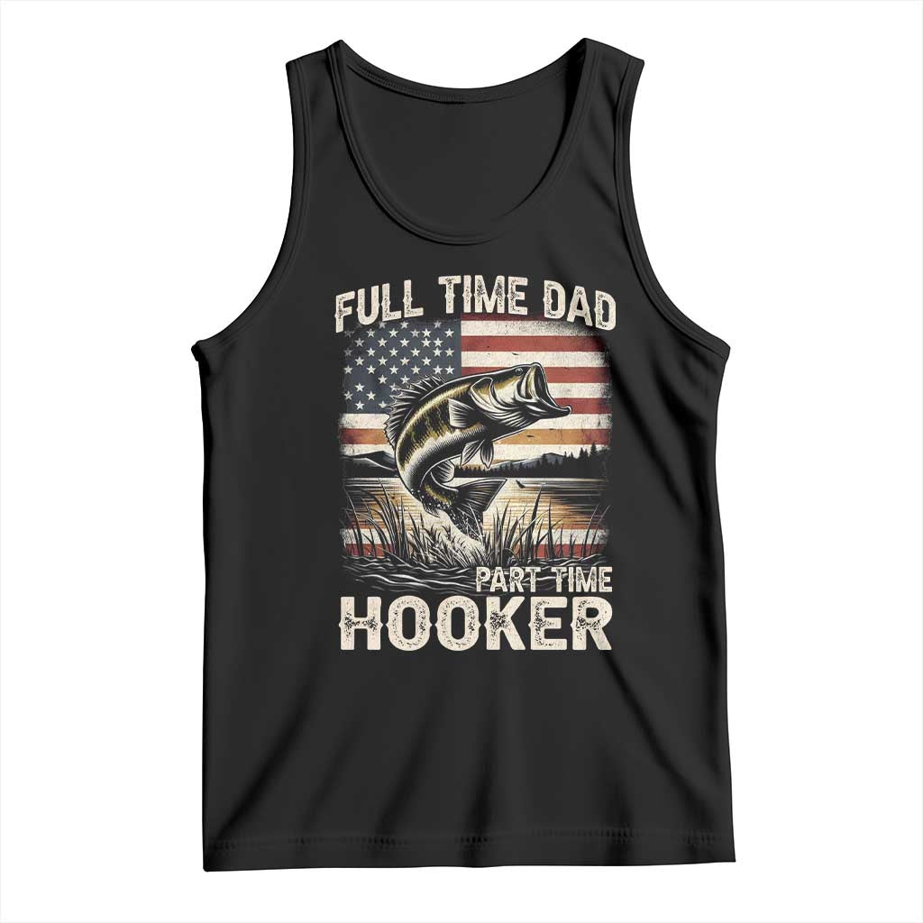 Funny Full Time Dad Part Time Hooker Tank Top Fisherman Father's Day American Flag