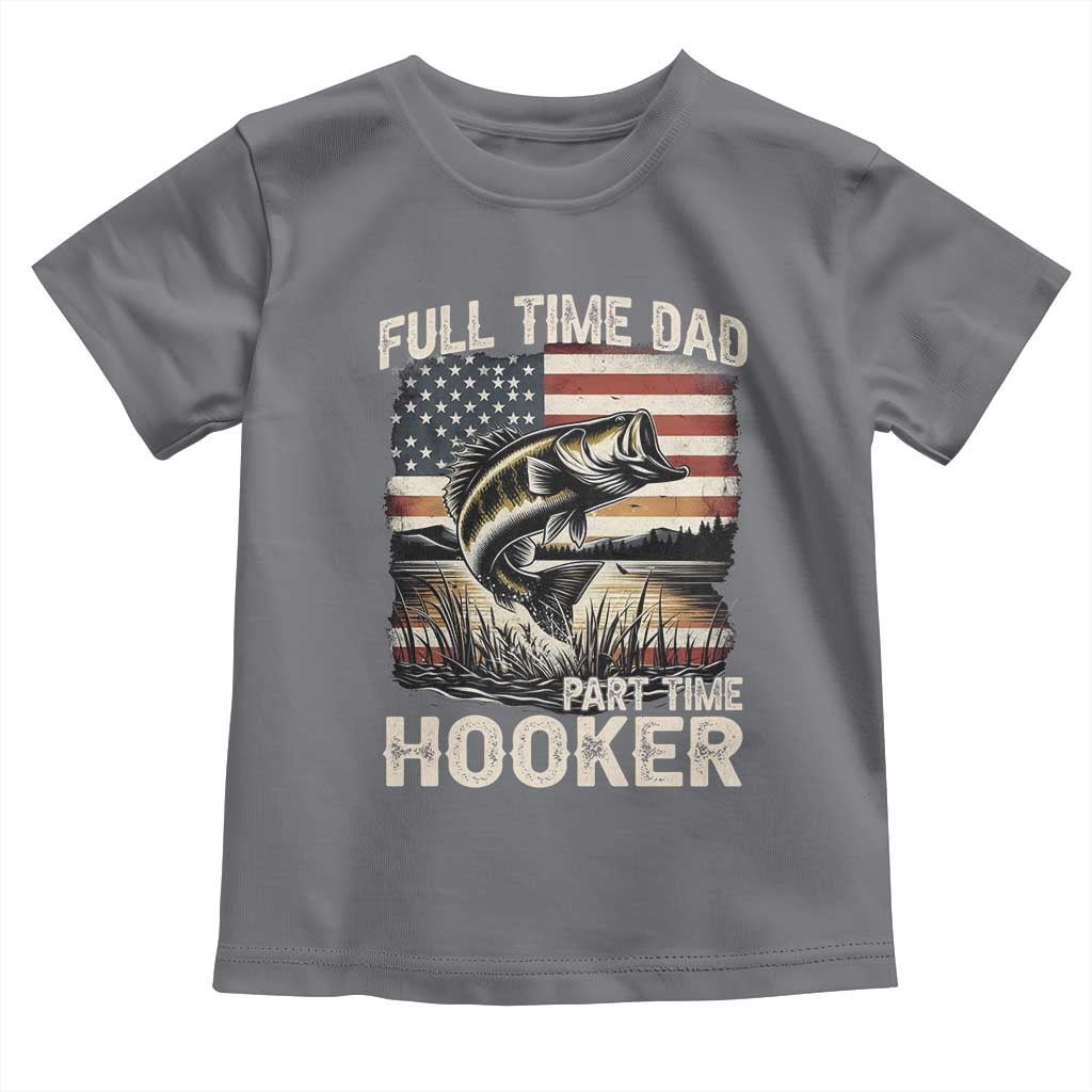 Funny Full Time Dad Part Time Hooker Toddler T Shirt Fisherman Father's Day American Flag