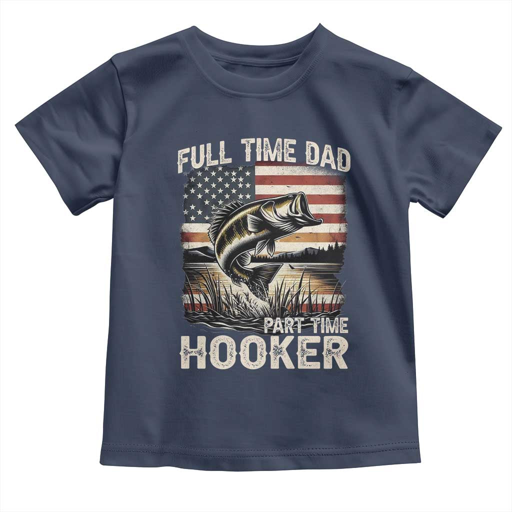 Funny Full Time Dad Part Time Hooker Toddler T Shirt Fisherman Father's Day American Flag