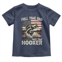 Funny Full Time Dad Part Time Hooker Toddler T Shirt Fisherman Father's Day American Flag