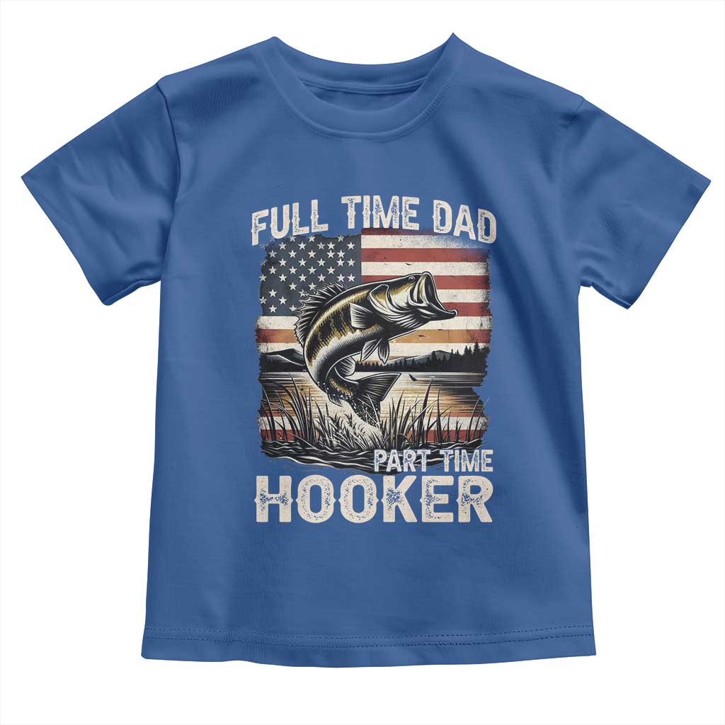 Funny Full Time Dad Part Time Hooker Toddler T Shirt Fisherman Father's Day American Flag